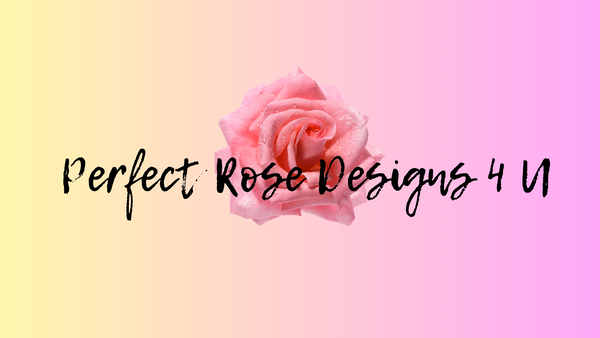 Perfect Rose Designs 4 U